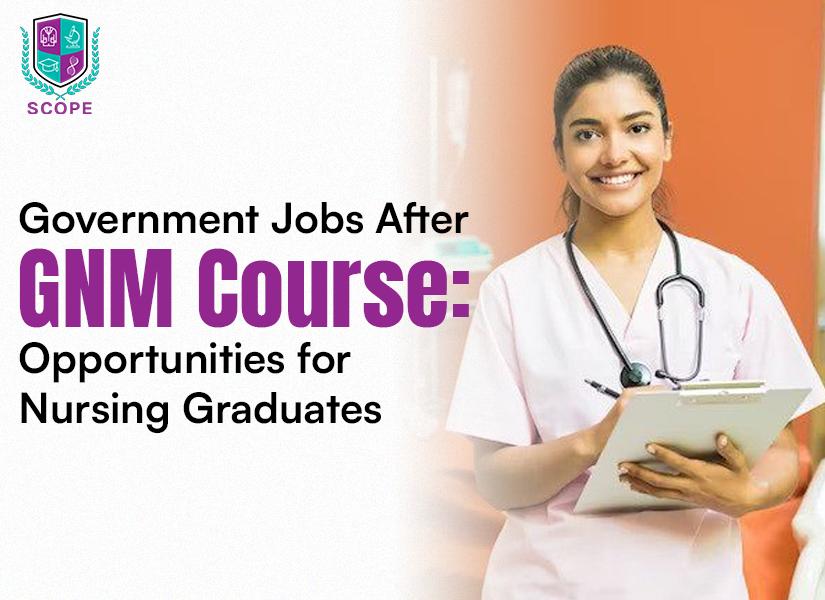 Government Jobs After GNM Course: Opportunities for Nursing Graduates
